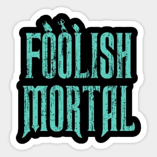 Haunted Mansion Foolish Mortal Sticker